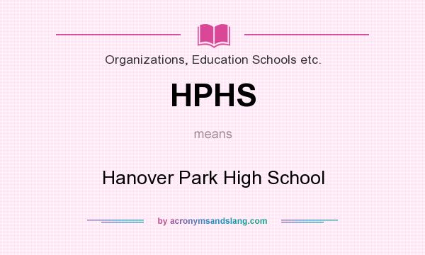What does HPHS mean? It stands for Hanover Park High School