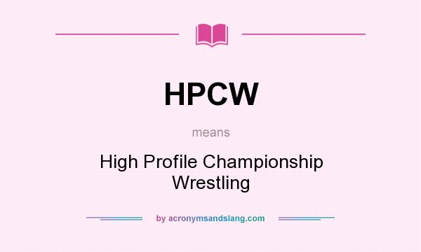 What does HPCW mean? It stands for High Profile Championship Wrestling