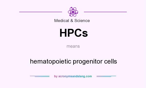 What does HPCs mean? It stands for hematopoietic progenitor cells