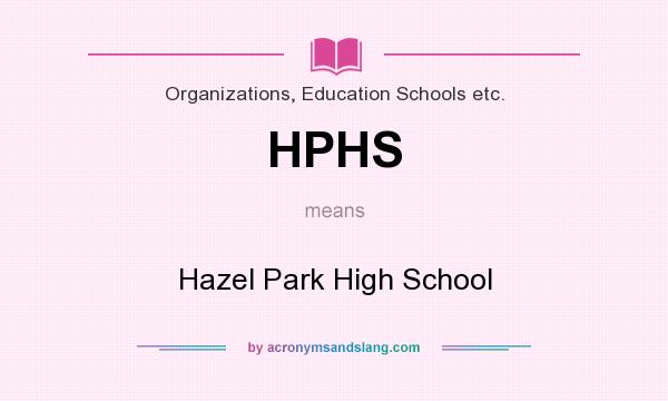 What does HPHS mean? It stands for Hazel Park High School