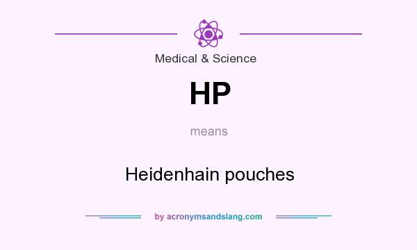 What does HP mean? It stands for Heidenhain pouches