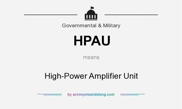 What does HPAU mean? It stands for High-Power Amplifier Unit