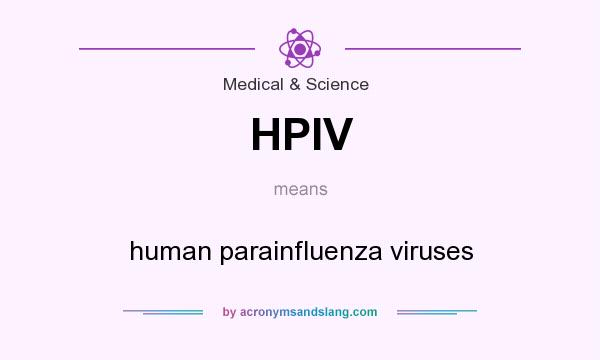 What does HPIV mean? It stands for human parainfluenza viruses