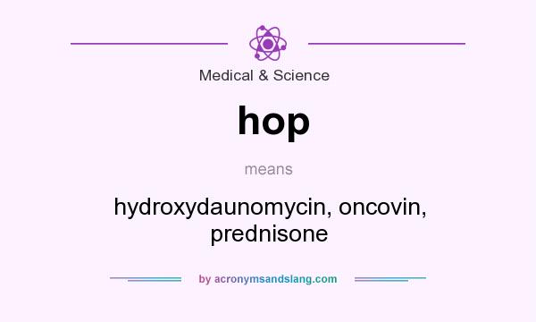 What does hop mean? It stands for hydroxydaunomycin, oncovin, prednisone