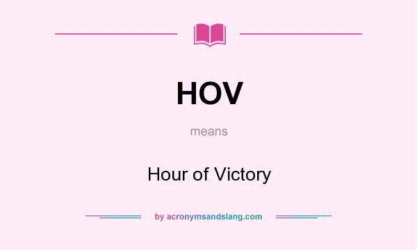 What does HOV mean? It stands for Hour of Victory