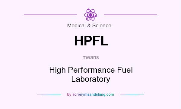 What does HPFL mean? It stands for High Performance Fuel Laboratory