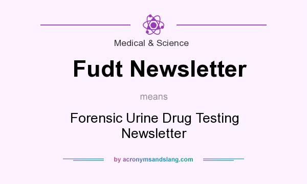 What does Fudt Newsletter mean? It stands for Forensic Urine Drug Testing Newsletter