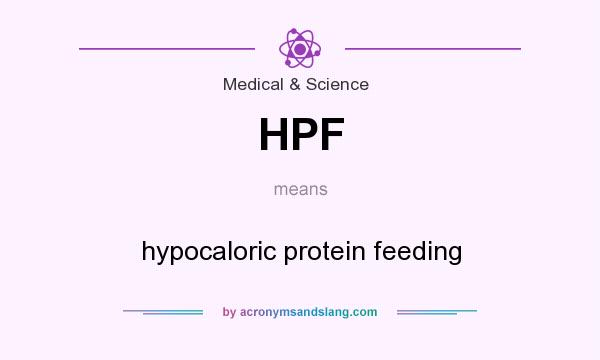 What does HPF mean? It stands for hypocaloric protein feeding