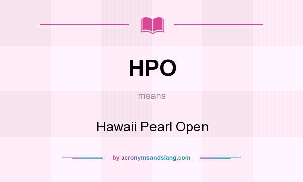 What does HPO mean? It stands for Hawaii Pearl Open