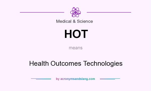 What does HOT mean? It stands for Health Outcomes Technologies