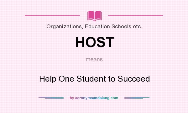 What does HOST mean? It stands for Help One Student to Succeed