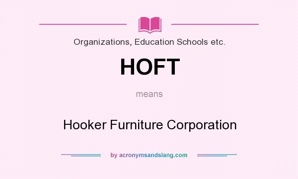 What does HOFT mean? It stands for Hooker Furniture Corporation