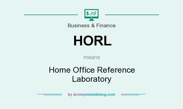 What does HORL mean? It stands for Home Office Reference Laboratory