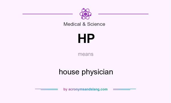 What does HP mean? It stands for house physician