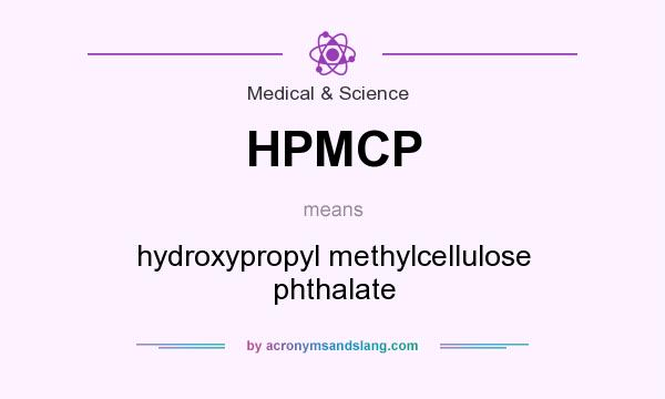 What does HPMCP mean? It stands for hydroxypropyl methylcellulose phthalate