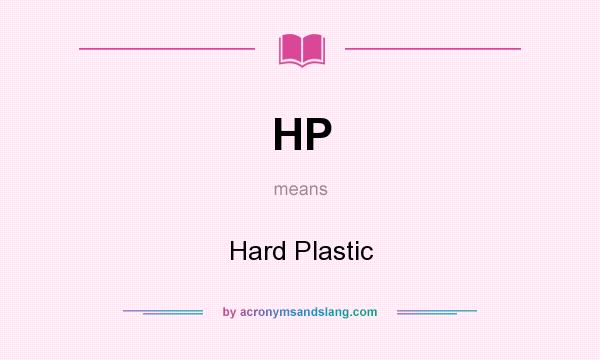 What does HP mean? It stands for Hard Plastic