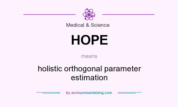 What does HOPE mean? It stands for holistic orthogonal parameter estimation