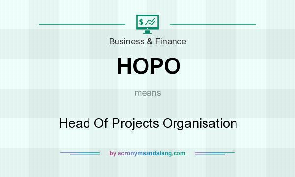What does HOPO mean? It stands for Head Of Projects Organisation