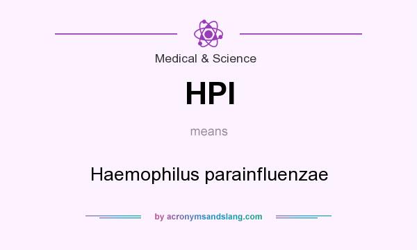 What does HPI mean? It stands for Haemophilus parainfluenzae