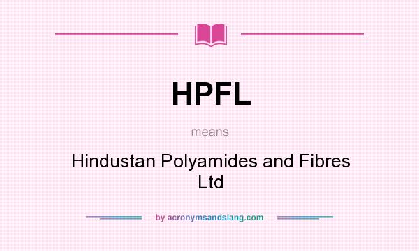 What does HPFL mean? It stands for Hindustan Polyamides and Fibres Ltd