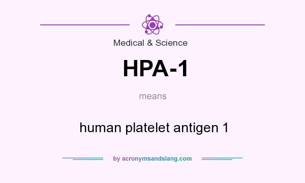 What does HPA-1 mean? It stands for human platelet antigen 1