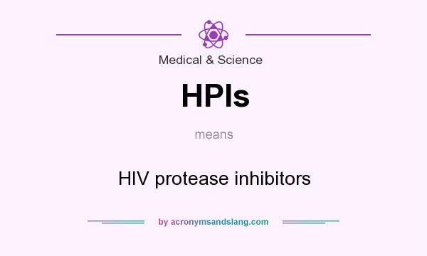 What does HPIs mean? It stands for HIV protease inhibitors