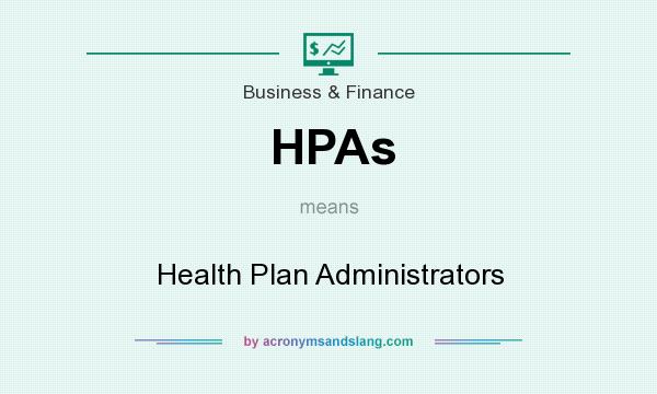 What does HPAs mean? It stands for Health Plan Administrators