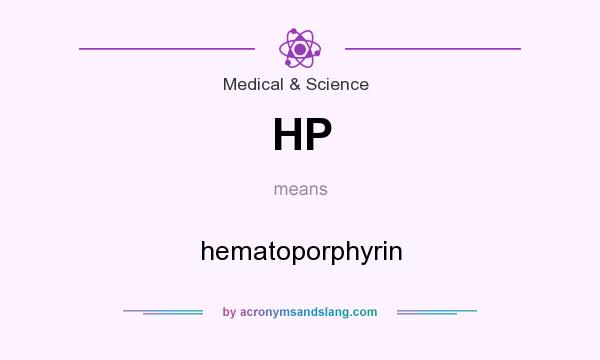 What does HP mean? It stands for hematoporphyrin