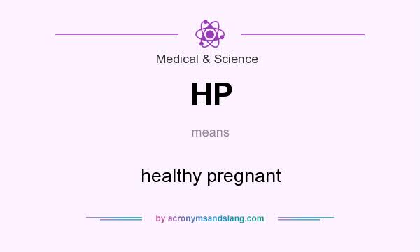 What does HP mean? It stands for healthy pregnant