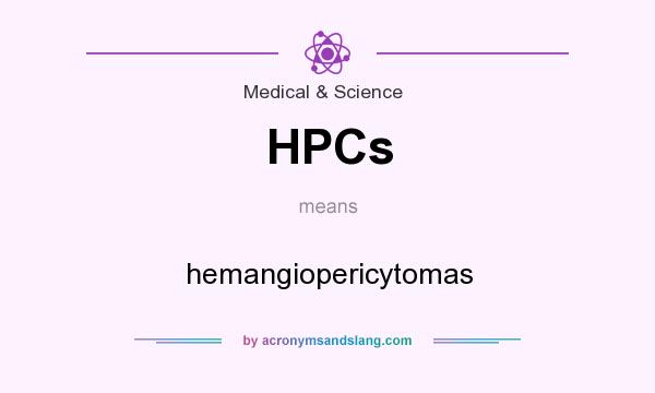 What does HPCs mean? It stands for hemangiopericytomas