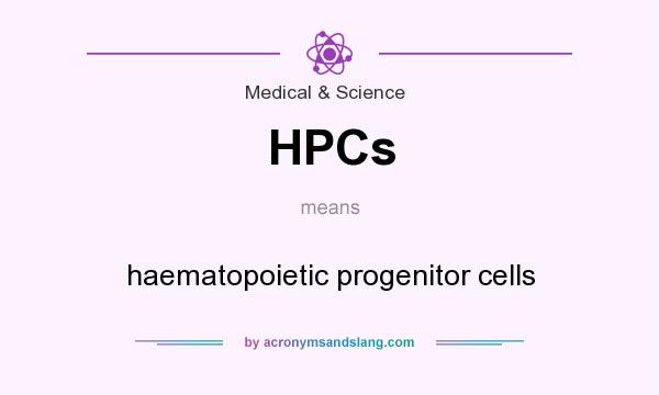 What does HPCs mean? It stands for haematopoietic progenitor cells