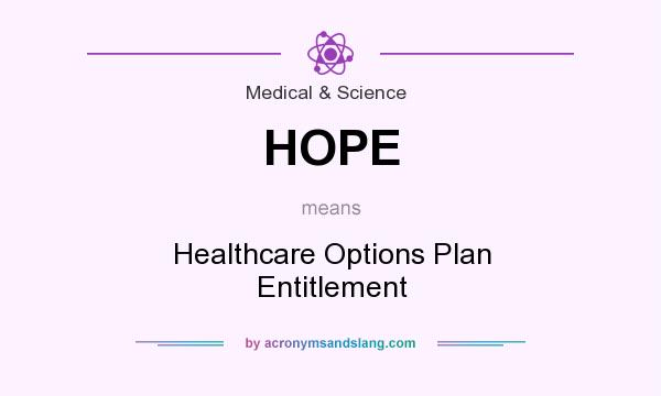 What does HOPE mean? It stands for Healthcare Options Plan Entitlement