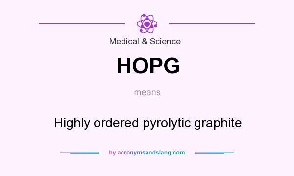 What does HOPG mean? It stands for Highly ordered pyrolytic graphite