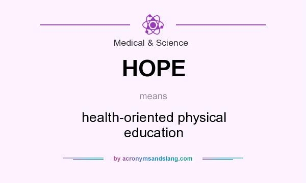 What does HOPE mean? It stands for health-oriented physical education
