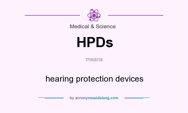 What does HPDs mean? It stands for hearing protection devices