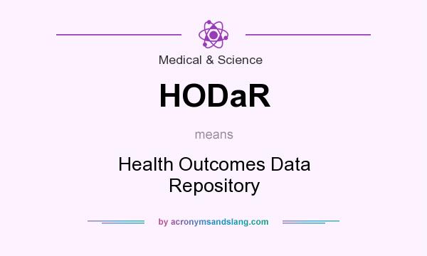 What does HODaR mean? It stands for Health Outcomes Data Repository