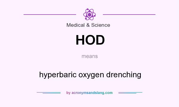What does HOD mean? It stands for hyperbaric oxygen drenching