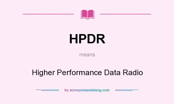 What does HPDR mean? It stands for Higher Performance Data Radio