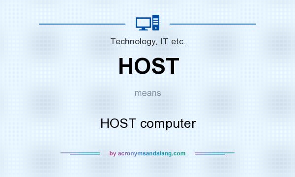 What does HOST mean? It stands for HOST computer