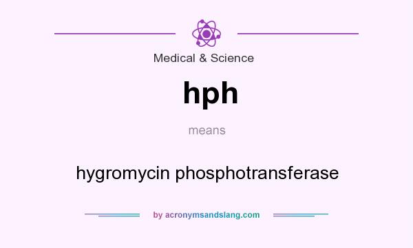 What does hph mean? It stands for hygromycin phosphotransferase