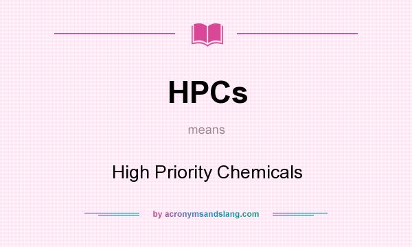 What does HPCs mean? It stands for High Priority Chemicals