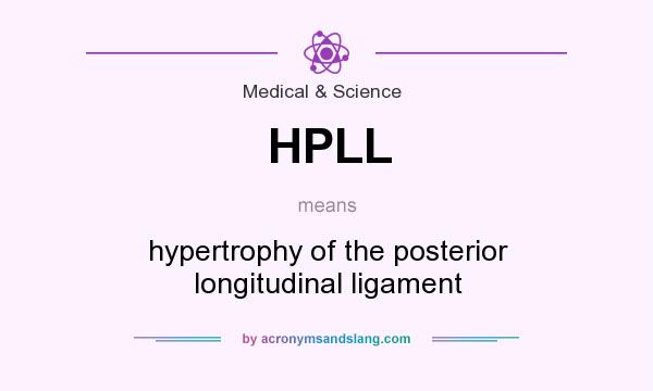 What does HPLL mean? It stands for hypertrophy of the posterior longitudinal ligament