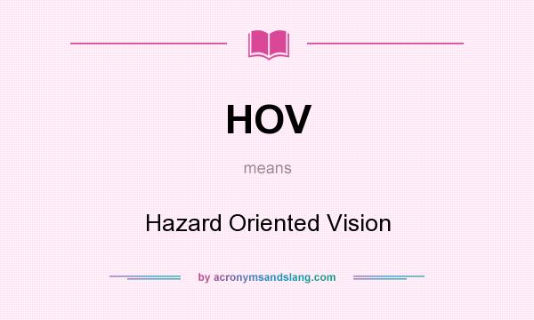 What does HOV mean? It stands for Hazard Oriented Vision