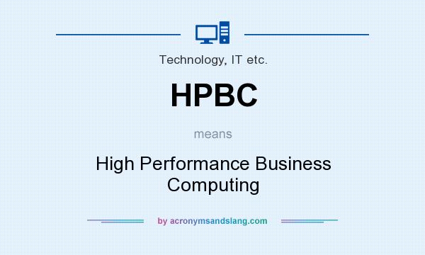 What does HPBC mean? It stands for High Performance Business Computing