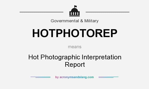 What does HOTPHOTOREP mean? It stands for Hot Photographic Interpretation Report