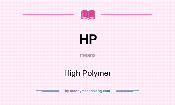 What does HP mean? It stands for High Polymer