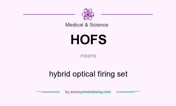 What does HOFS mean? It stands for hybrid optical firing set