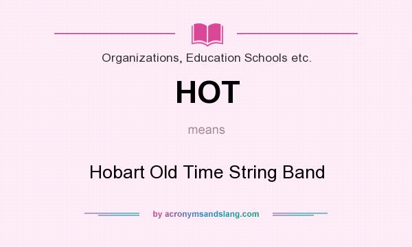 What does HOT mean? It stands for Hobart Old Time String Band