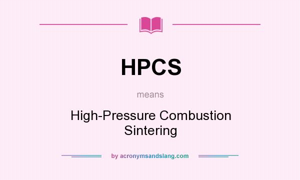 What does HPCS mean? It stands for High-Pressure Combustion Sintering