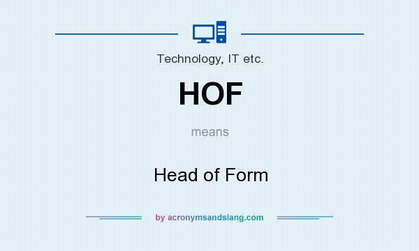 What does HOF mean? It stands for Head of Form
